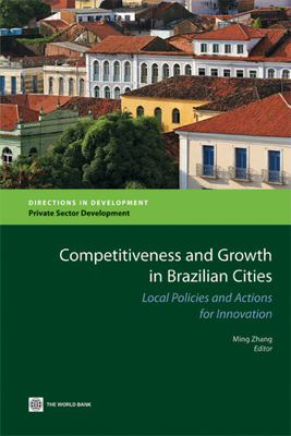 Competitiveness and Growth in Brazilian Cities: Local Policies and Actions for Innovation - Zhang, Ming (Editor)