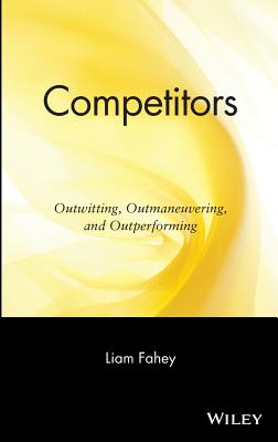 Competitors: Outwitting, Outmaneuvering, and Outperforming - Fahey, Liam