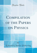 Compilation of the Papers on Physics (Classic Reprint)