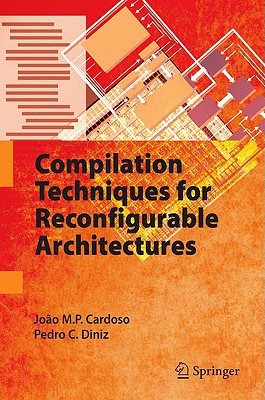 Compilation Techniques for Reconfigurable Architectures - Cardoso, Joo M P, and Diniz, Pedro C