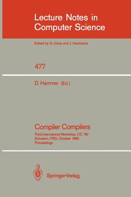 Compiler Compilers: Third International Workshop, CC `90. Schwerin, Frg, October 22-24, 1990. Proceedings - Hammer, Dieter (Editor)