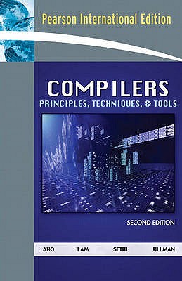 Compilers: Principles, Techniques, and Tools: International Edition - Aho, Alfred V., and Lam, Monica S., and Sethi, Ravi