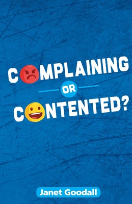 Complaining or Contented? - Goodall, Janet