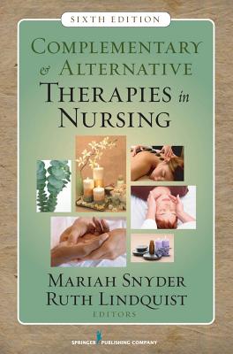 Complementary & Alternative Therapies in Nursing - Snyder, Mariah, PhD, RN, Faan (Editor), and Lindquist, Ruth, PhD, RN, Faan (Editor)