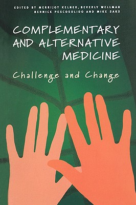 Complementary and Alternative Medicine: Challenge and Change - Kelner, Merrijoy (Editor), and Wellman, Beverly (Editor)