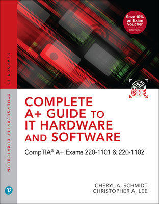 Complete A+ Guide to It Hardware and Software: Comptia A+ Exams 220-1101 & 220-1102 - Schmidt, Cheryl, and Lee, Christopher