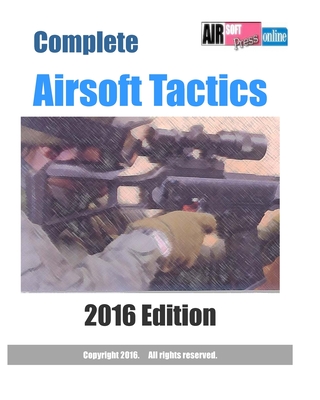 Complete Airsoft Tactics 2016 Edition - Airsoftpress