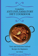 Complete Anti Inflammatory Diet Cookbook: Tasty and Delicious Seafood Recipes for Beginners