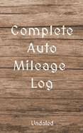 Complete Auto Mileage Log: Undated