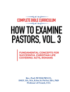 Complete Bible Curriculum: How to Examine Pastors, Vol. 3: Fundamental Concepts for Successful Christian Life: Covering Acts, Romans
