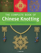 Complete Book of Chinese Knotting: A Compendium of Techniques and Variations