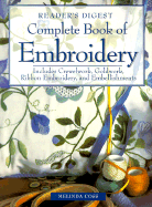 Complete Book of Embroidery: Includes Crewelwork, Goldwork, Ribbon Embroidery, and Embellishments - Coss, Melinda