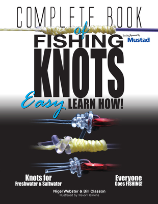 Complete Book of Fishing Knots: Your complete guide to fishing knots - Classon, Bill