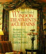Complete Book of Window Treatments & Curtains: Traditional & Innovative Ways to Dress Up Your Windows - Parks, Carol