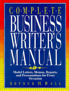 Complete Business Writer's Manual: Model Letters, Memos, Reports, and Presentations for Every Occasion