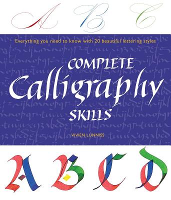 Complete Calligraphy Skills: Everything You Need to Know with 20 Beautiful Lettering Styles - Lunniss, Vivien