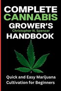 Complete Cannabis Grower's Handbook: Quick and Easy Marijuana Cultivation for Beginners