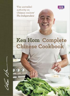 Complete Chinese Cookbook: the only comprehensive, all-encompassing guide to Chinese cookery, fronted by much-loved chef Ken Hom - Hom, Ken