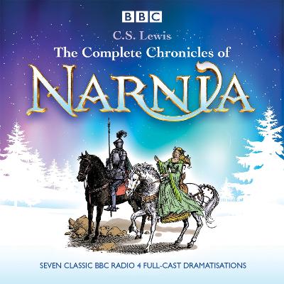 Complete Chronicles of Narnia: The Classic BBC Radio 4 Full-Cast Dramatisations - Lewis, C.S., and Full Cast (Read by)