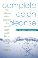 Complete Colon Cleanse: The At-Home Detox Program to Restore Good Health, Boost Vitality, and Ensure Longevity (Large Print 16pt)