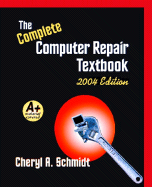Complete Computer Repair Textbook - Schmidt, Cheryl A, and Schmidt