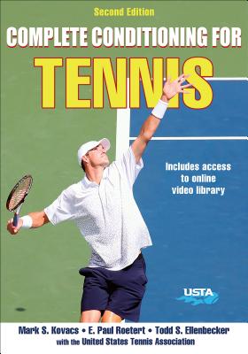 Complete Conditioning for Tennis - Kovacs, Mark, and Roetert, E Paul, and Ellenbecker, Todd S