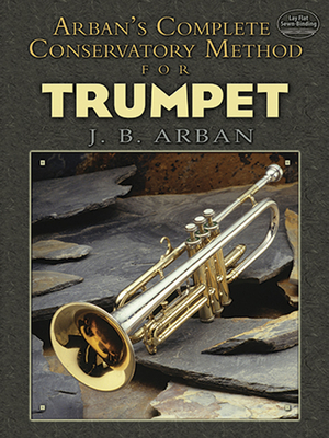 Complete Conservatory Method For Trumpet: Lay-Flat Sewn Binding - Arban, Jb