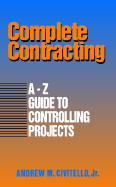 Complete Contracting: A to Z Guide to Controlling Projects - Civitello, Andrew M, Jr., and Civitello