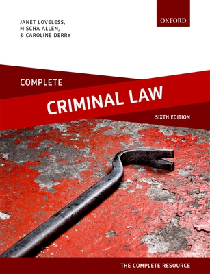 Complete Criminal Law: Text, Cases, and Materials - Loveless, Janet, and Allen, Mischa, and Derry, Caroline