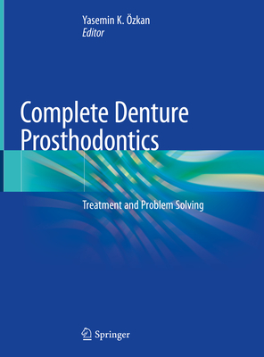 Complete Denture Prosthodontics: Treatment and Problem Solving - zkan, Yasemin K (Editor)