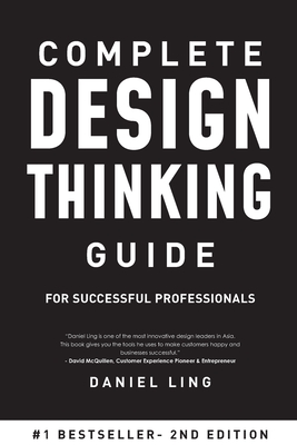 Complete Design Thinking Guide for Successful Professionals - Ling, Daniel