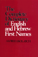 Complete Dictionary of English and Hebrew First Names - Kolatch, Alfred J, Rabbi (Photographer)