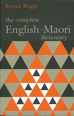 Complete English Maori Dictionary, The: Fourth Edition - Biggs, Bruce