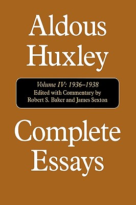 Complete Essays: Aldous Huxley, 1936-1938 - Huxley, Aldous, and Baker, Robert S. (Editor), and Sexton, James (Editor)