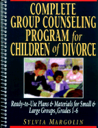 Complete Group Counseling Program for Children of Divorce: Ready-To-Use Plans & Materials for Small and Large Groups, Grades 1-6 - Margolin, Sylvia