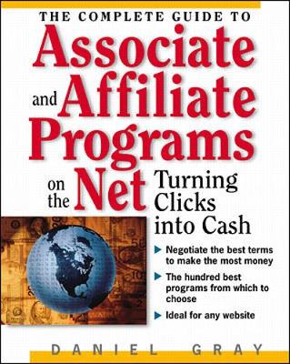 Complete Guide to Associate and Affiliate Programs on the Net - Gray, Dan, and Gray, Daniel