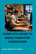 Complete Guide to Basic Computer Operations