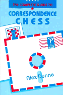 Complete Guide to Correspondence Chess - Dunne, Alex, and Long, Robert B (Editor)
