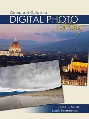 Complete Guide to Digital Photo Editing - Miller, Jesse, and Zimmerman, Mark