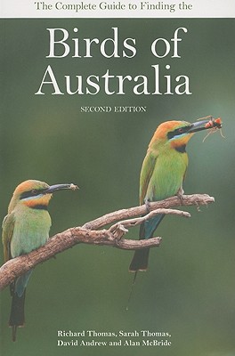 Complete Guide to Finding the Birds of Australia - Thomas, Richard, and Thomas, Sarah, and Carr, M.J. (Illustrator)