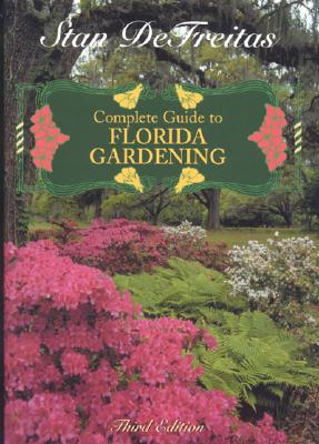 Complete Guide to Florida Gardening - DeFreitas, Stan
