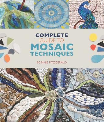 Complete Guide to Mosaic Techniques: A Complete Guide, with Contributions from 40 International Artists - Fitzgerald, Bonnie