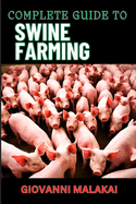 Complete Guide to Swine Farming: Expert Strategies For Healthy, Maximizing Profit, And Sustainable Pork Production