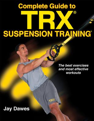 Complete Guide to TRX Suspension Training - Dawes, Jay