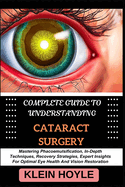 Complete Guide to Understanding Cataract Surgery: Mastering Phacoemulsification, In-Depth Techniques, Recovery Strategies, Expert Insights For Optimal Eye Health And Vision Restoration