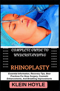 Complete Guide to Understanding Rhinoplasty: Essential Information, Recovery Tips, Best Practices For Nose Surgery, Cosmetic Enhancements, And Breathing Improvements