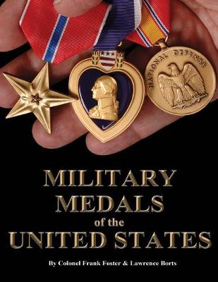 Complete Guide to United States Military Medals 1939 to Present (Seventh Edition): All Decorations, Service Medals, Ribbons and Commanly Awarded Allied Medals of the Army, Navy, Marines, Air Force and Coast Guard - Foster, Colonel Frank, and Borts, Lonny