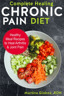 Complete Healing Chronic Pain Diet: Healthy Meal Recipes to Heal Arthritis & Joint Pain