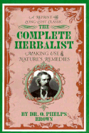 Complete Herbalist: Healing the Maladies of Mankind