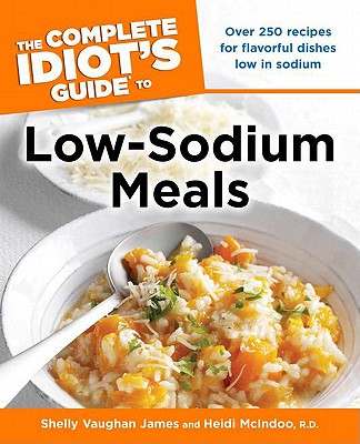 Complete Idiot's Guide to Low Sodium Meals - James, Shelly Vaughan, and McIndoo, Heidi, MS, Rd